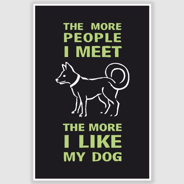I Like My Dog Funny Poster (12 x 18 inch)