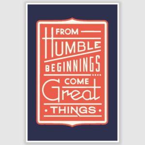 From Humble Beginnings Inspirational Quote Poster (12 x 18 inch)
