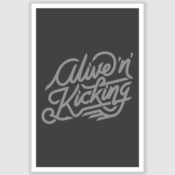 Alive N Kicking Inspirational Poster (12 x 18 inch)