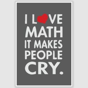 I Love Maths Funny Poster (12 x 18 inch)