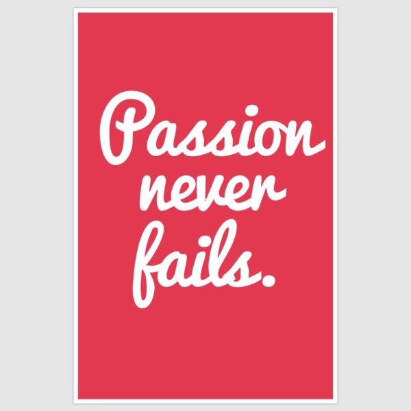 Passion Never Fails Inspirational Poster (12 x 18 inch)