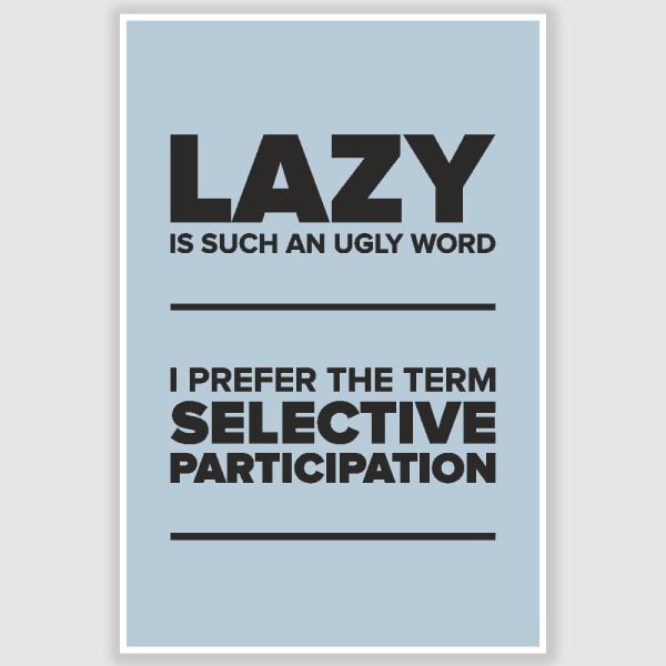 Lazy Is Such An Ugly Word Funny Poster (12 x 18 inch)
