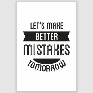 Make Better Mistakes Tomorrow Inspirational Poster (12 x 18 inch)