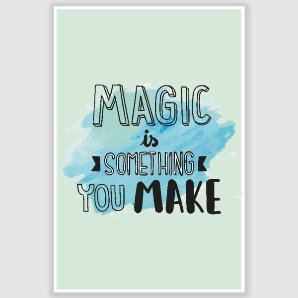Magic is Something You Make Poster (12 x 18 inch)