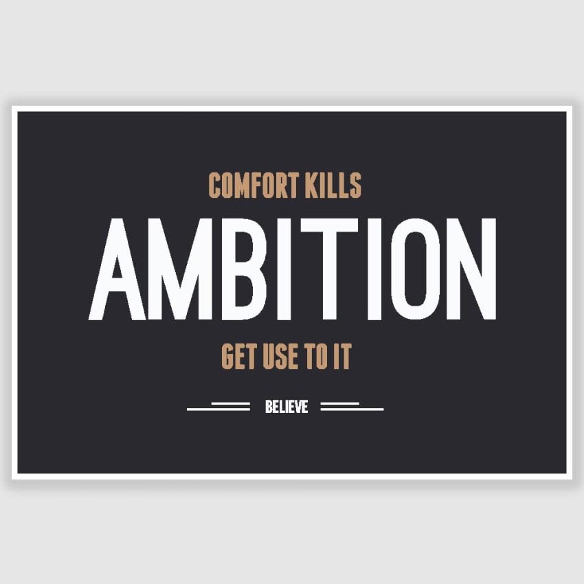 Comfort Kills Ambition Inspirational Poster (12 x 18 inch)