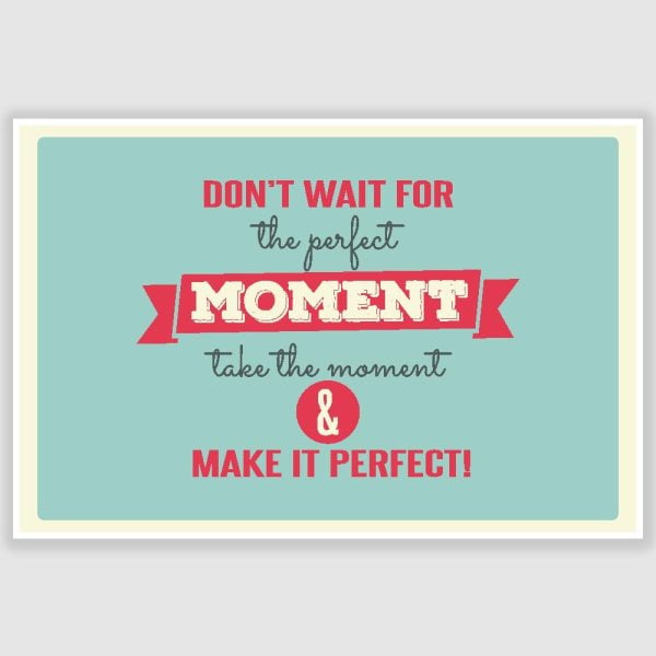 Take The Moment And Make It Perfect Inspirational Poster (12 x 18 inch)