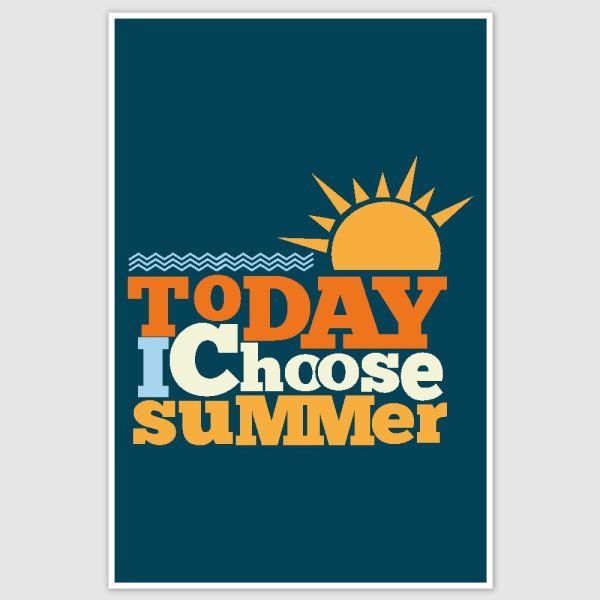I Choose Summer Poster (12 x 18 inch)