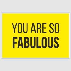You Are So Fabulous Inspirational Poster (12 x 18 inch)