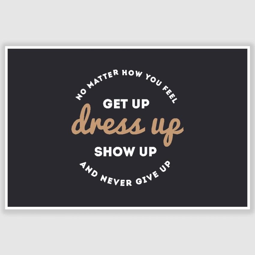 Get Up Dress Up Show Up Inspirational Poster (12 x 18 inch)