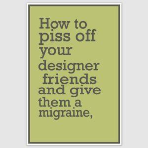 Piss of your designer friend Funny Poster (12 x 18 inch)