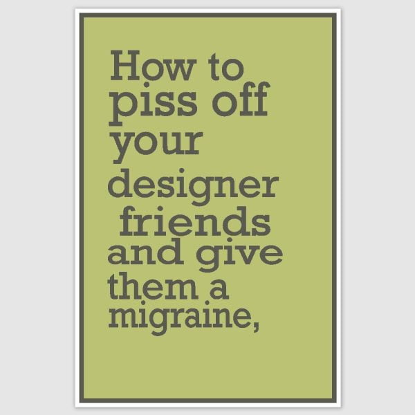 Piss of your designer friend Funny Poster (12 x 18 inch)