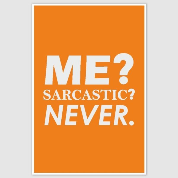 Me Sarcastic? Never Funny Poster (12 x 18 inch)