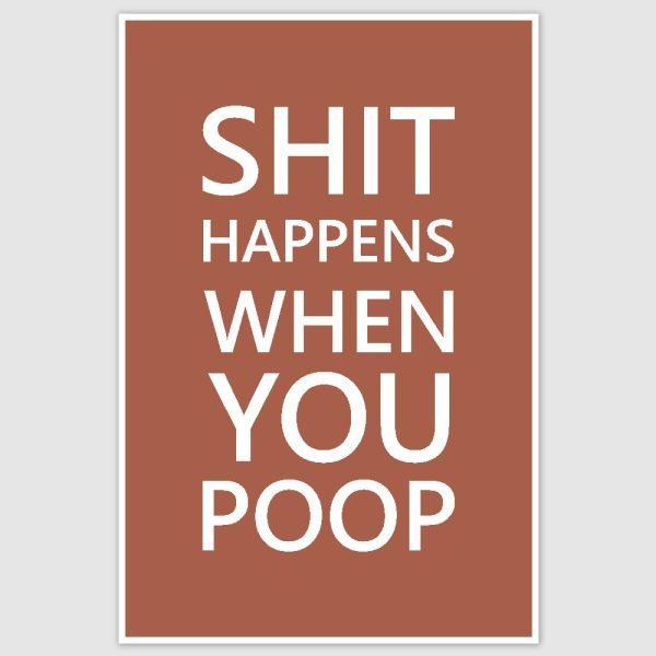Shit Happens Funny Poster (12 x 18 inch)