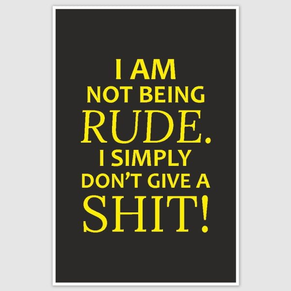 I am Not Being Rude Funny Poster (12 x 18 inch)