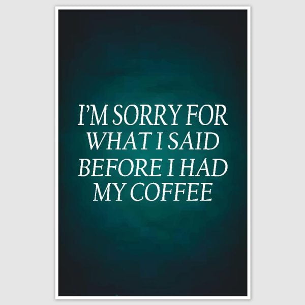 Before I had my coffee Funny Poster (12 x 18 inch)