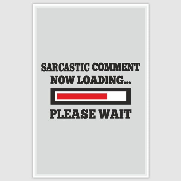 Sarcastic Comment Now Loading Funny Poster (12 x 18 inch)