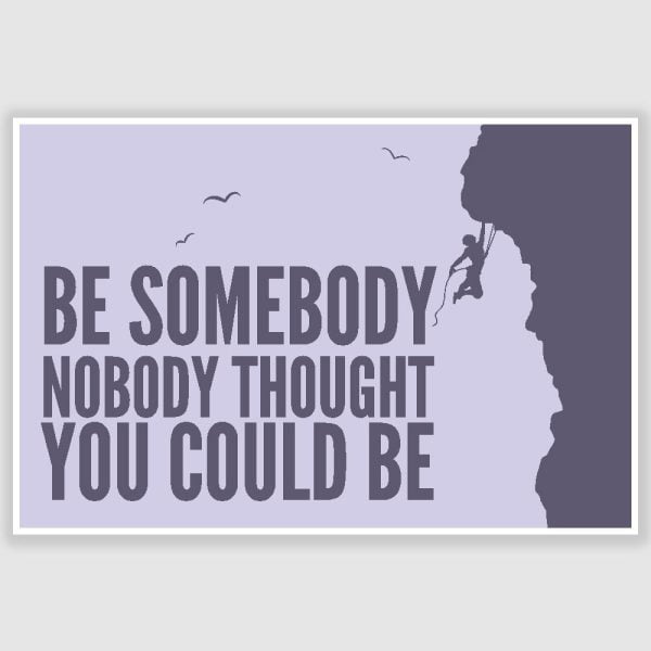 Be Somebody Inspirational Poster (12 x 18 inch)