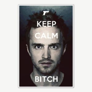 Keep Calm Bitch Breaking Bad Poster Art | Posters For Room