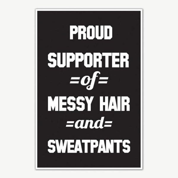 Messy Hair and Sweatpants Quote Poster Art | Funny Posters For Room