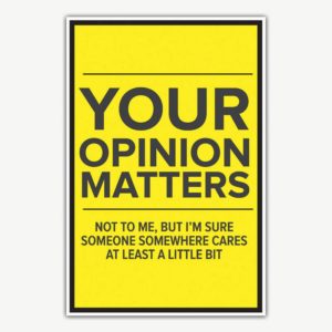 Your Opinion Matters Poster | Funny Posters For Room
